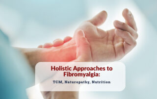 Holistic Approaches to Fibromyalgia: TCM, Naturopathy, Nutrition