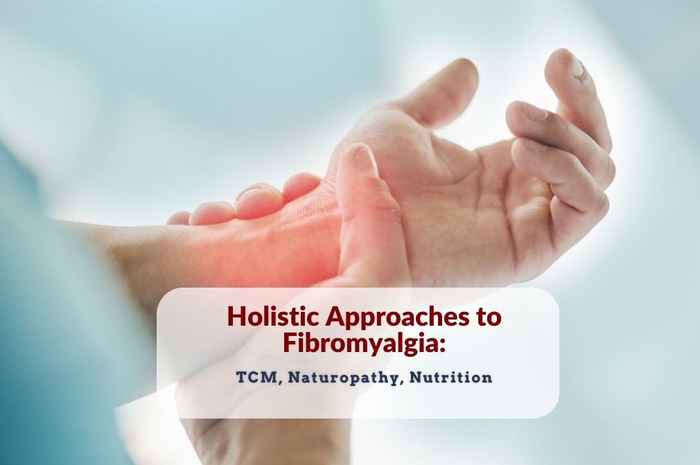 Holistic Approaches to Fibromyalgia: TCM, Naturopathy, Nutrition