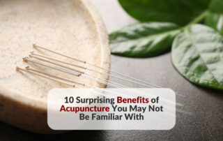 10 Surprising Benefits of Acupuncture You May Not Be Familiar With