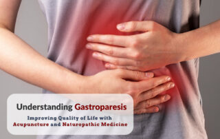 Understanding Gastroparesis: Improving Quality of Life with Acupuncture and Naturopathic Medicine