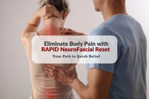 Eliminate Body Pain with RAPID NeuroFascial Reset: Your Path to Quick Relief