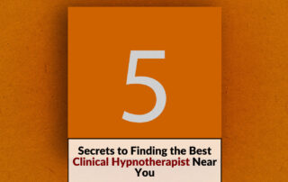 Orange background with a large number 5 in the center, overlaid with text saying 'Five Secrets to Finding the Best Clinical Hypnotherapist Near You.