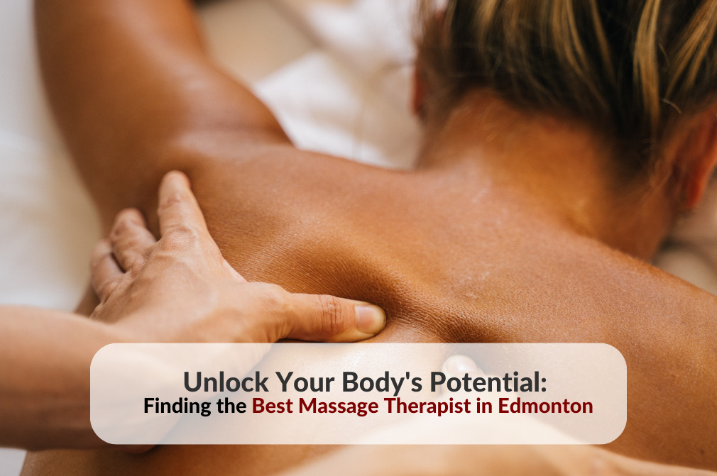 Woman lying face down receiving deep tissue back massage, with article title 'Unlock Your Body's Potential: Finding the Best Massage Therapist in Edmonton' superimposed.