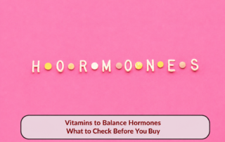 Tablets spelling HORMONES on a pink background with the title Vitamins to Balance Hormones: What to Check Before You Buy.